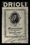 Etichetta «Maraschino dell’antica fabbrica di Francesco Drioli. Zara»; mm 105 x 70 (epoca italiana)
