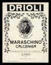Etichetta «Maraschino Calceniga - Francesco Drioli. Zara»; mm 110 x 82 (epoca italiana)